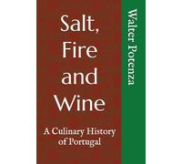 Salt, Fire and Wine: A Culinary History of Portugal (Flavors + Knowledge)