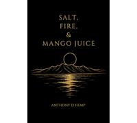 Salt, Fire, & Mango Juice