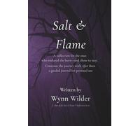 Salt & Flame: A collection for the ones who endured the burn-and chose to stay.