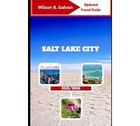 SALT LAKE CITY TRAVEL GUIDE 2025/2026: Where Mountains Meet the Soul and Stories Shape the Streets (The Curated Journey)
