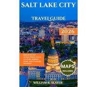 SALT LAKE CITY TRAVEL GUIDE 2026: Discover Top Attractions, Local Culture, Hidden Gems, and Culinary Delights
