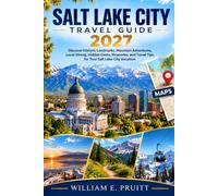Salt Lake City Travel Guide 2027: Discover Historic Landmarks, Mountain Adventures, Local Dining, Hidden Gems, Itineraries, And Travel Tips For Your Salt Lake City Vacation