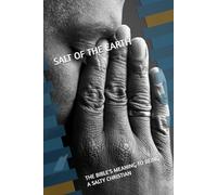 SALT OF THE EARTH: THE BIBLE'S MEANING OF BEING A SALTY CHRISTIAN