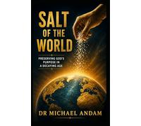 Salt of the World: Preserving God’s Purpose in a Decaying Age