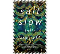Salt Slow: From the author of Our Wives Under the Sea