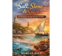 Salt, stone & spice: An adventurer’s passage through zanzibar