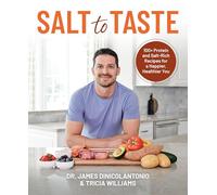 Salt to Taste: 100+ Protein and Salt-Rich Recipes for a Happier, Healthier You