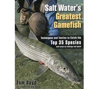 Salt Water's Greatest Gamefish: Techniques and Tactics to Catch the Top 35 Species