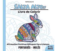 Salta Alto! Afirmações Positivas para Crianças: Livro de Colorir Bilíngue Português-Inglês com Animais Mandala: Desenvolva a Confiança, a Calma e o ... e Meninas de 6 a 11 Anos (Corações Corajosos)