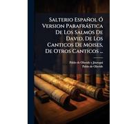 Salterio Español Ó Version Parafrástica De Los Salmos De David, De Los Canticos De Moises, De Otros Canticos ...