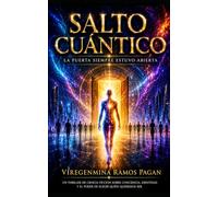 Salto Cuantico: La Puerta Siempre Estuvo Abierta. Historia de Alto Impacto Emocional