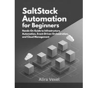SaltStack Automation for Beginners: Hands-On Guide to Infrastructure Automation, Event-Driven Orchestration, and Cloud Management