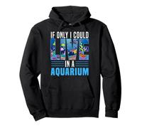 Saltwater Aquarium If Only I Could Live In A Aquarium Pullover Hoodie