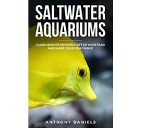 Saltwater Aquariums: Learn How to Properly Set Up Your Tank and Make Your Fish Thrive