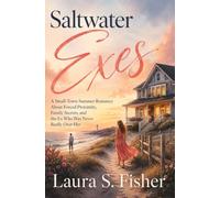 Saltwater Exes: A Small-Town Summer Romance About Forced Proximity, Family Secrets, and the Ex Who Was Never Really Over Her