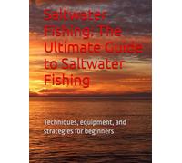 Saltwater Fishing: The Ultimate Guide to Saltwater Fishing: Techniques, equipment, and strategies for beginners (El ABC del Pescador: De Principiante a Experto)