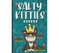 Salty Kitties Kakuro: 60 Addictive Cross-Sum Number Puzzles for Adults and Teens | Easy to Read Print for Adults and Seniors | 6x9 inches | 120 pages