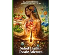 Salud Capilar desde Adentro: Comprende tu cabello, interpreta sus señales y aprende a cuidarlo desde la raíz
