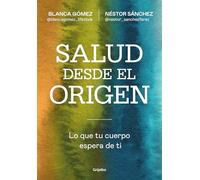 Salud desde el origen: Lo que tu cuerpo espera de ti (Bienestar, salud y vida sana)