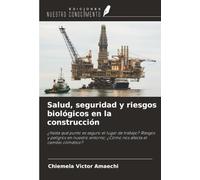 Salud, seguridad y riesgos biológicos en la construcción: ¿Hasta qué punto es seguro el lugar de trabajo? Riesgos y peligros en nuestro entorno; ¿Cómo nos afecta el cambio climático?