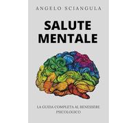 Salute Mentale: La Guida Completa al Benessere Psicologico