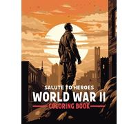 Salute to Heroes World War II Coloring Book: 50 Fantastic Illustrations with Soldiers, Tanks, Cities and Military Vehicles