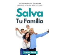 Salva Tu Familia: Cuando se creía que todo estaba perdido en la familia, llegó este libro