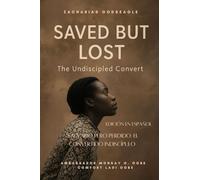 SALVADO PERO PERDIDO - EL CONVERTIDO INDISCÍPULO: "Ella fue salvada cinco veces... pero nunca discipulada ni una sola vez." Una historia que revela ... del Cielo y la esperanza de la Iglesia.