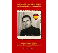 SALVADOR POYATOS NIETO: MEMORIAS DE "4" GUERRAS: SEGUNDA GUERRA MUNDIAL Campaña del Este: División Azul (Blaue Division), 1942-1943 (Salvador Poyatos ... de Indochina y Campaña del Norte de África.)
