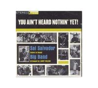 Salvador, Sal - You Ain't Heard Nothing Yet