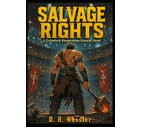 SALVAGE RIGHTS : A Grimdark Progression Fantasy Novel