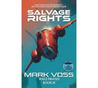 Salvage Rights: A Science-Fiction Adventure (Space Pirates!)