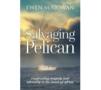 Salvaging the Pelican: Confronting tragedy and adversity in the heart of Africa