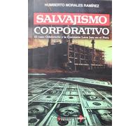 SALVAJISMO CORPORATIVO: El caso Odebrecht y la Comisión Lava Jato en el Perú