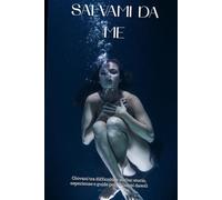 Salvami Da Me: Giovani tra difficoltà e scelte: storie , esperienze e guide per rialzarsi dasoli