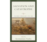 Salvation and Catastrophe: The Greek-Turkish War, 1919-1922