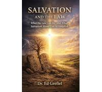 Salvation And The Law: What The Law Can Do And What Salvation Alone Can Accomplish