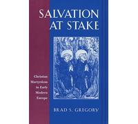 Salvation at Stake: Christian Martyrdom in Early Modern Europe (Harvard Historical Studies): 134