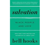 Salvation: Black People and Love - bell hooks' Incisive Cultural History on the Transformative Power of Love in African American Life: 3 (Love Song to the Nation, 3)