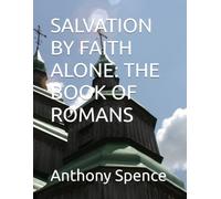 SALVATION BY FAITH ALONE: THE BOOK OF ROMANS
