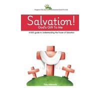 Salvation! God's Gift To Me: A kid's Guide To Understanding the Power of Salvation