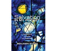 Salvation in My Pocket: Fragments of Faith and Theology