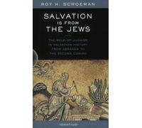 Salvation is from the Jews: The Role of Judaism in Salvation History from Abraham to the Second Coming