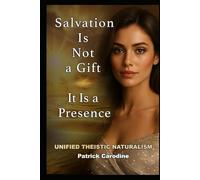 Salvation Is Not a Gift - It Is a Presence: Every Moment is the Doorway to Paradise (Title: Unified Theistic Naturalism™)