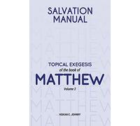 Salvation Manual: Topical Exegesis of the Book of Matthew - Volume 2