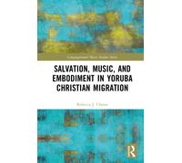 Salvation, Music, and Embodiment in Yoruba Christian Migration