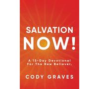 SALVATION NOW!: A 15- Day Devotional For The New Believer.