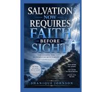 Salvation Now Requires Faith Before Sight: The Gospel the Modern Church Forgot