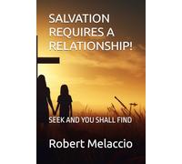 SALVATION REQUIRES A RELATIONSHIP!: S ND YOU SHALL FIND