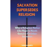 SALVATION SUPERSEDES RELIGION: Why a Religious Nation Like Nigeria Needs Genuine Christian Salvation